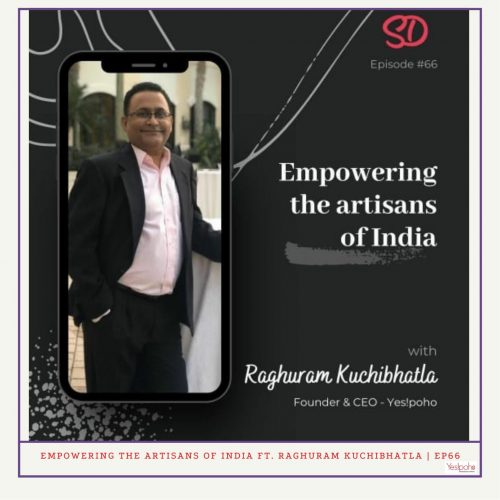 Empowering the artisans of India ft. Raghuram Kuchibhatla | EP66